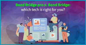 Bond bridge pro v. bond bridge: which tech is right for you?