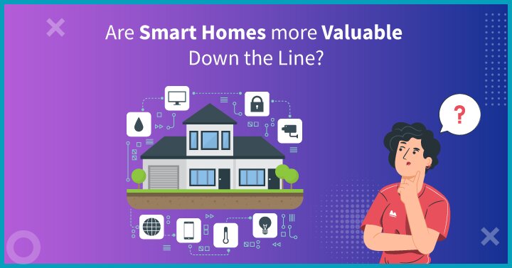 Are Smart Homes more Valuable Down the Line? | Smart Home Value